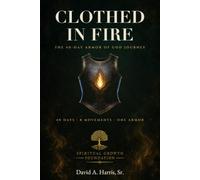 Clothed in Fire: The 40-Day Armor of God Journey