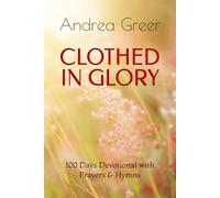 Clothed in Glory: 100 Days Devotional with Prayers & Hymns