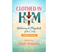 Clothed in Him: Reclaiming the Magnitude of the Cross