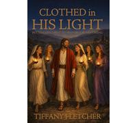 Clothed in His Light: Putting on Christ to Prepare for His Coming