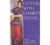 Clothed with Charity: Talks from the 1996 Women's Conference