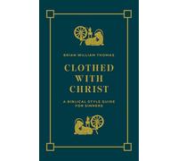 Clothed with Christ: A Biblical Style Guide for Sinners