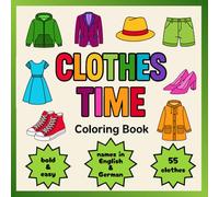 CLOTHES TIME: English-German Coloring Book | 55 Cute Clothes to Color | bold outlines: Fun and Educational Coloring Pages, learn languages (Coloring Book - thick outline)