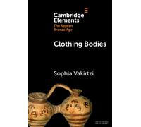 Clothing Bodies : Weaving and Textiles in the Aegean Bronze Age