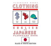 Clothing - English to Japanese Flash Card Book: Black and White Edition - Japanese for Kids: Volume 2 (Japanese Bilingual Flash Card Books)