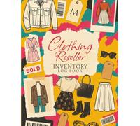 Clothing Reseller Inventory Log Book: Product Listing Notebook for Online Clothing Resellers, Poshmark, eBay, Mercari, Depop & More - Track, List, and Manage Your Inventory (The Reseller’s Toolkit)