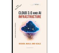 Cloud 3.0 and AI Infrastructure: Design, Build, and Scale