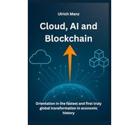 Cloud, AI, and Blockchain: Orientation in the fastest and first global transformation in economic history