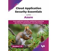 Cloud Application Security Essentials with Azure: Azure application security, confidential computing, app identity, authentication, and authorization (English Edition)