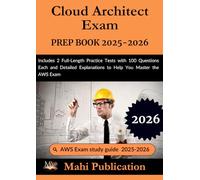 Cloud Architect Exam PREP BOOK 2025-2026.: Includes 2 Full-Length Practice Tests with 100 Questions Each and Detailed Explanations to Help You Master the AWS