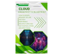Cloud Architect’s Blueprint: How to Design Resilient, Secure, and High- Performing Architectures and Ace Your Solutions Architect Exam