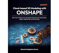 Cloud-based 3D Modeling with Onshape: Start your CAD journey and explore the future of cloud-based design, engineering, and 3D printing