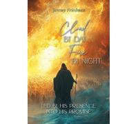 Cloud by Day, Fire by Night: Led by His Presence Into His Promise