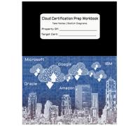 Cloud Certification Prep Workbook | Note and Diagram Notebook for Amazon Web Services (AWS), Microsoft Azure, Google Cloud, Oracle Cloud and/or IBM Cloud Certification Exams
