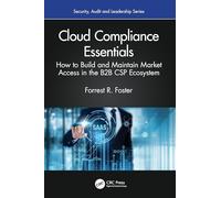 Cloud Compliance Essentials: Build and Maintain Market Access in the B2B CSP Ecosystem (Security, Audit and Leadership Series)
