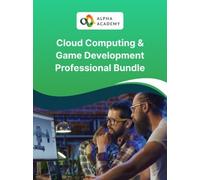 Cloud Computing and Game Development Professional Bundle - Alpha Academy