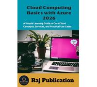 Cloud Computing Basics with Azure 2026 .: A Simple Learning Guide to Core Cloud Concepts, Services, and Practical Use Cases .