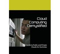 Cloud Computing Demystified: A Guide to Public and Private Clouds
