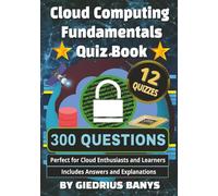 Cloud Computing Fundamentals Quiz Book: 300 Multiple Choice Questions with Answers and Explanations
