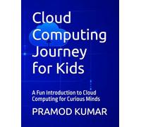 Cloud Computing Journey for Kids: A Fun Introduction to Cloud Computing for Curious Minds