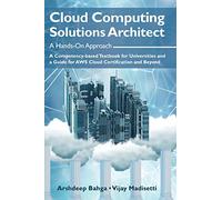 Cloud Computing Solutions Architect: A Hands-On Approach: A Competency-based Textbook for Universities and a Guide for AWS Cloud Certification and Beyond
