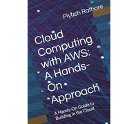 Cloud Computing with AWS: A Hands-On Approach: A Hands-On Guide to Building in the Cloud