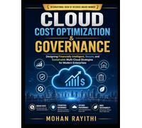 Cloud Cost Optimization & Governance: Designing Financially Intelligent, Secure, and Sustainable Multi-Cloud Strategies for Modern Enterprises