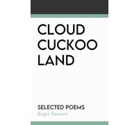 Cloud Cuckoo Land: Selected Poems: Selected Poetry