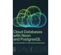 Cloud Databases with Neon and PostgreSQL: Practical Guide for Serverless Databases