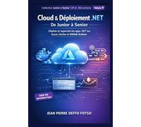 Cloud & Déploiement .NET Collection De Junior à Senior C# et .Net Universe: Déploie et supervise tes apps .NET sur Azure, Docker et GitHub Actions (C# et .NET Universe De Junior à Senior)