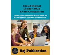 Cloud Digital Leader 2026 Exam Companion .: "Master Cloud Foundations, Security Basics, and GCP Services with 2026 Exam-Aligned Content" .