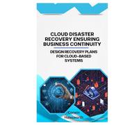 Cloud Disaster Recovery Ensuring Business Continuity: Design recovery plans for cloud-based systems
