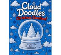 Cloud Doodles Christmas Cloudland: Relaxing Whimsical Christmas-Themed Cloud Shapes to Outline, Decorate & Make Your Own. Creative Fun for All... (Sarah's Cloud Doodles)