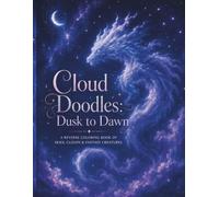 Cloud Doodles: Dusk to Dawn: A Reverse Coloring Book of Skies, Clouds and Fantasy Creatures