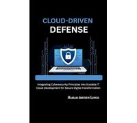 Cloud-Driven Defense: Integrating Cybersecurity Principles into Scalable IT Cloud Development for Secure Digital Transformation