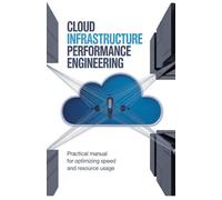 Cloud Infrastructure Performance Engineering: Practical Manual for Optimizing Speed and Resource Usage (Advanced Engineering & Systems Development for Backend, Cloud, Embedded, and Games)