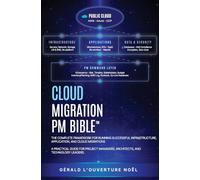Cloud Migration PM Bible(TM): The Complete Framework for Running Successful Infrastructure, Application, and Cloud Migrations