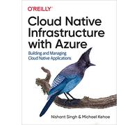 Cloud Native Infrastructure with Azure – Building and Managing Cloud Native Applications