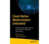 Cloud-Native Modernization Unleashed : Revolutionizing Legacy Systems with Spring, AI, Cloud, and Microservices