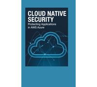 Cloud Native Security: Protecting Applications in AWS Azure