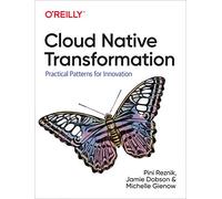Cloud Native Transformation: Practical Patterns for Innovation