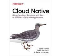 Cloud Native: Using Containers, Functions, and Data to Build Next-Generation Applications