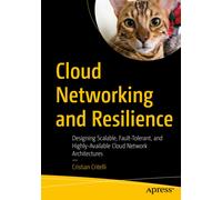 Cloud Networking and Resilience : Designing Scalable, Fault-Tolerant, and Highly-Available Cloud Network Architectures