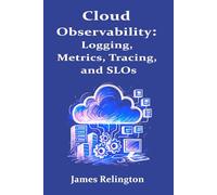 Cloud Observability: Logging, Metrics, Tracing, and SLOs