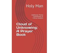 Cloud of Unknowing: A Prayer Book: Additional Theme Commentary & Critical Analysis (Christian Classics)