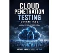 Cloud Penetration Testing Essentials: A Hands-On Guide to Vulnerability Analysis, Exploitation, and Defensive Security Strategies