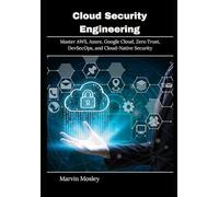 Cloud Security Engineering: Master AWS, Azure, Google Cloud, Zero Trust, DevSecOps, and Cloud-Native Security
