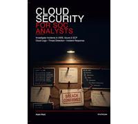 Cloud Security for SOC Analysts: Investigate Incidents in AWS, Azure & GCP with Cloud Logs, Threat Detection, and Incident Response