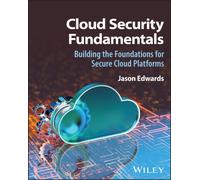 Cloud Security Fundamentals : Building the Foundations for Secure Cloud Platforms