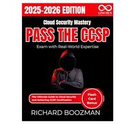Cloud Security Mastery Pass the CCSP Exam with Real-World Expertise: The Ultimate Guide to Cloud Security and Achieving CCSP Certification (CYBERSECURITY STUDY GUIDES MASTER SERIES)
